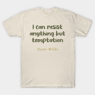 I Can Resist Anything But Temptation Oscar Wilde Quote T-Shirt